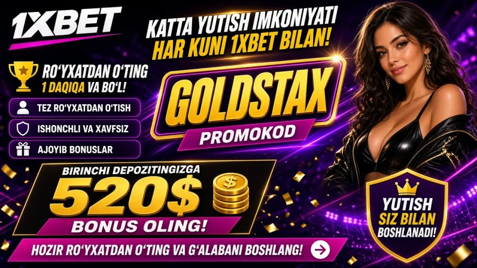 1XBET promo kod GOLDSTAX bilan birinchi depozitga 520$ gacha bonusni qanday olish mumkin